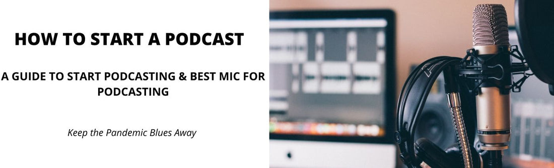 How to Start a Podcast - A Guide to Start Podcasting & Best Mic for Podcasting